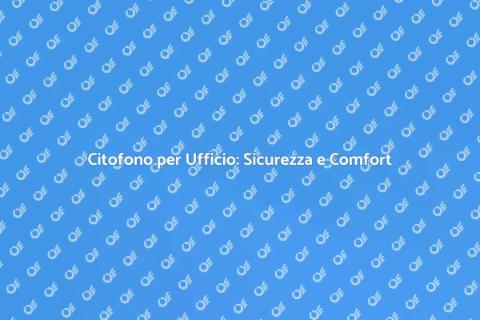 Installazione Citofono in Ufficio
