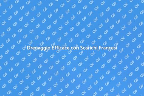 Scarichi Francesi per il Tuo Giardino