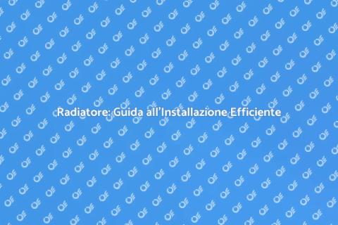 Installazione Radiatore: Comfort e Calore