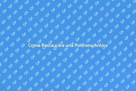 Restaurare Poltrona Antica: Guida Pratica