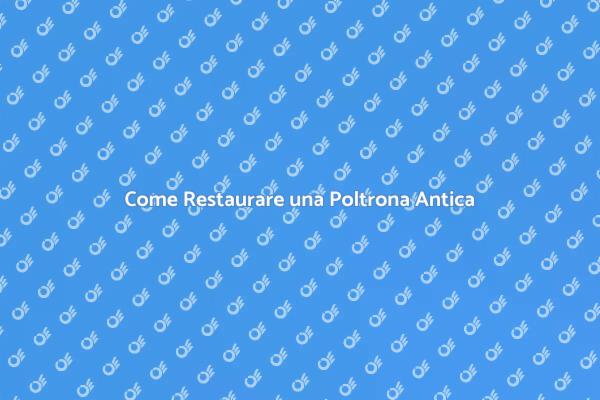 Arte del Restauro di Poltrone Antiche