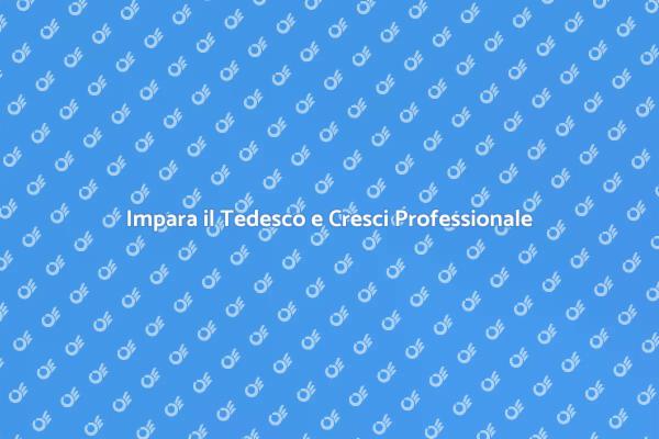 Tedesco: La Chiave per il Tuo Successo