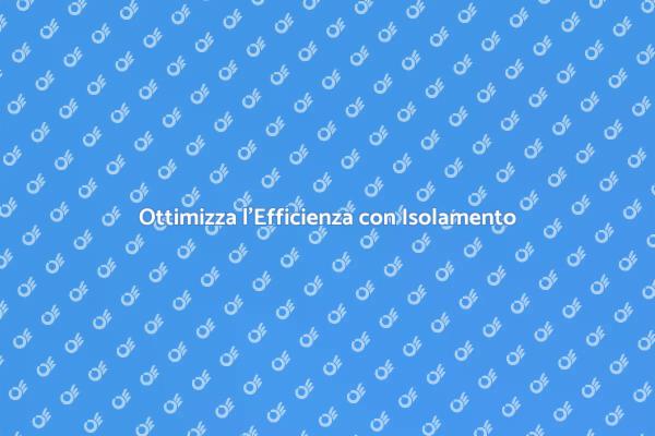 Isolamento: Chiave per Efficienza Energetica
