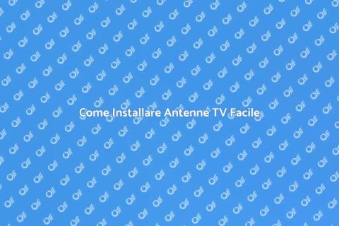 Installare Antenne TV: Guida Pratica