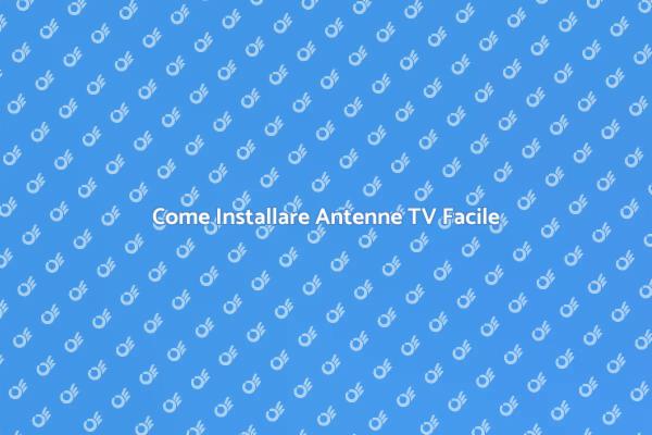 Installazione Antenne TV: Ecco Come Fare