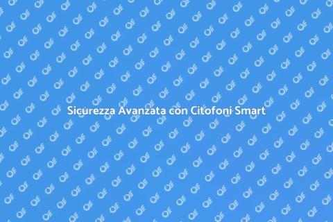Citofoni Smart: Sicurezza Domestica