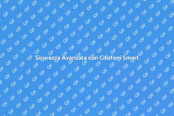 Innovazione nella Sicurezza con i Citofoni