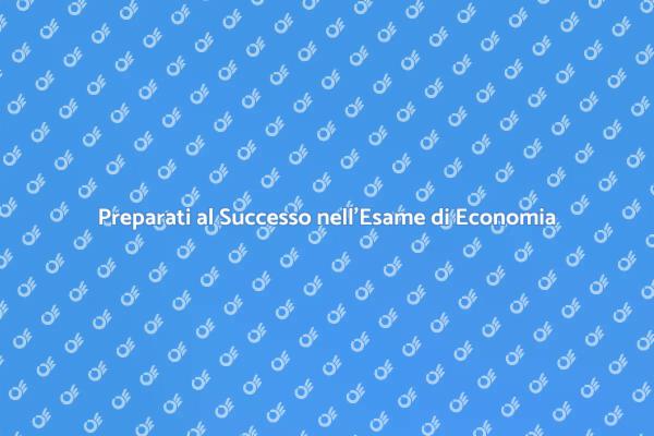 Raggiungi il Successo nell'Esame di Economia