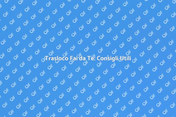 Traslocare Facile: Metodo Fai da Te