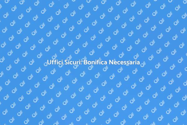 Salute in Ufficio: Bonifica Necessaria