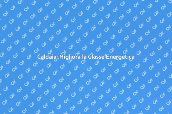 Ristruttura la tua Caldaia per Risparmiare
