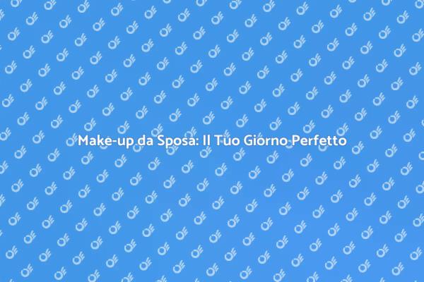 Trucco da Sposa: La Tua Bellezza Unica