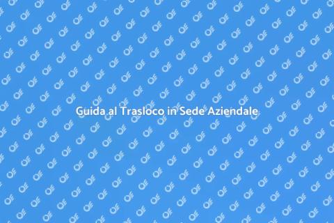 Traslocare in una Nuova Sede Aziendale