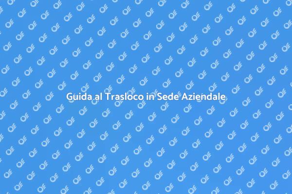 Trasloco Aziendale: Pianifica con Successo