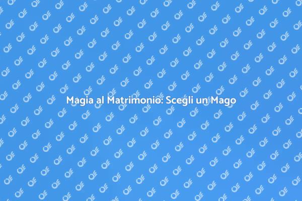 Rendi Unico il Tuo Matrimonio con un Mago