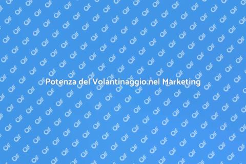 Volantinaggio Efficace per il Marketing