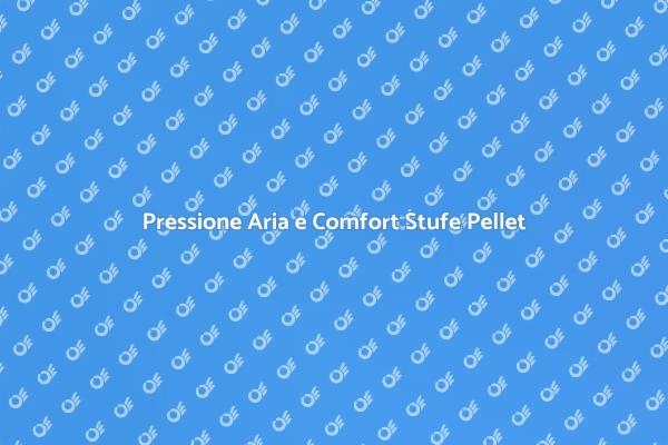 Pressione Aria: Chiave per Stufe Efficaci