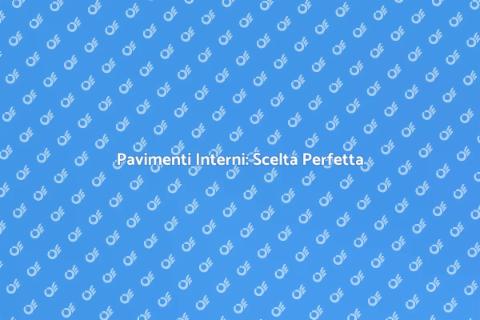 Rivestimenti Pavimenti Interni: Guida
