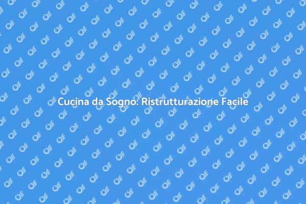 Guida alla Ristrutturazione della Cucina