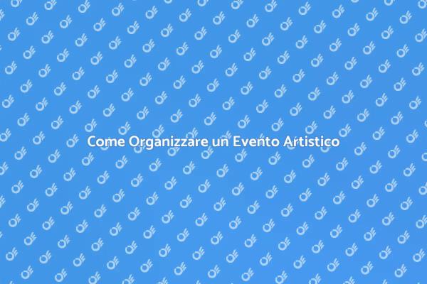 Organizza il Tuo Evento Artistico!
