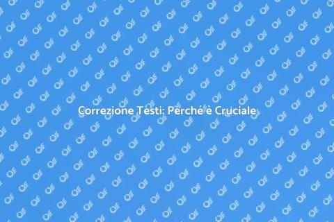 Correggere Testi: Importanza e Vantaggi