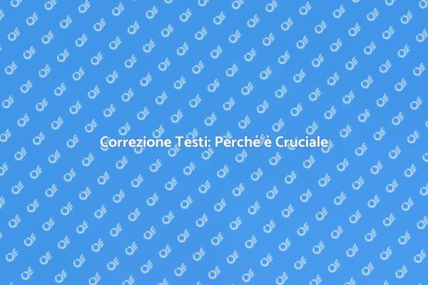 Fare Correggere Testi: Una Necessità