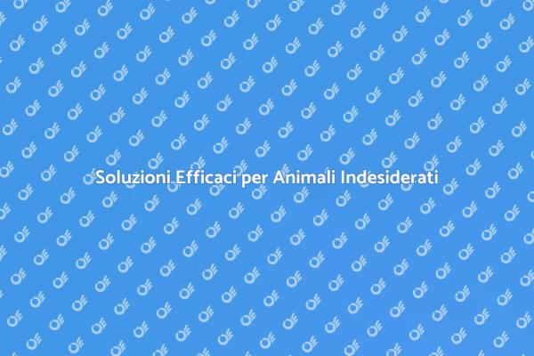 Rimuovere Animali Indesiderati in Modo Sicuro