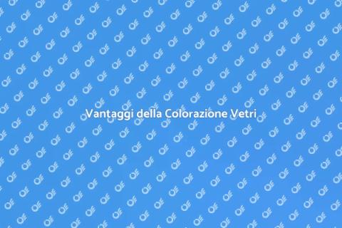 Colorazione Vetri Finestre: Vantaggi