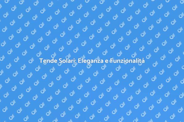 Tende Solari: Protezione e Stile