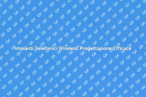 Progettazione Impianti Telefonici Wireless