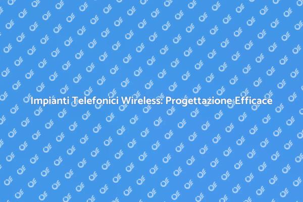 Comunicazioni Efficaci con Impianti Wireless