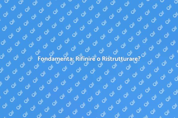Fondamenta: Importanza di una Buona Ristrutturazione