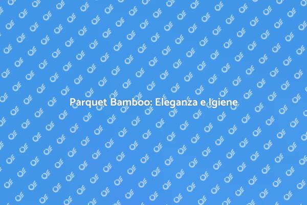 Parquet Bamboo: La Scelta Perfetta