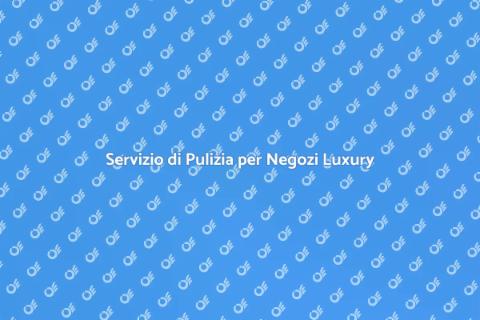 Pulizia per Negozi di Lusso