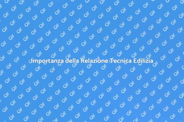 Relazione Tecnica: Fondamentale in Edilizia
