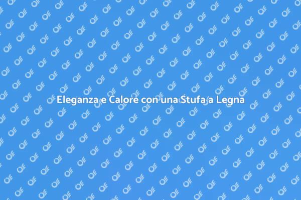 Stufa a Legna: Design e Comfort