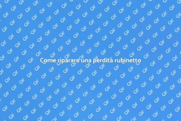 Risolvi la perdita del rubinetto oggi