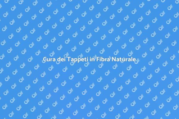 Mantenere i Tappeti in Fibra Naturale