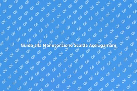 Manutenzione Scalda Asciugamani Elettrico