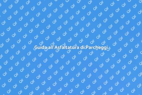 Asfaltare un Parcheggio Pubblico