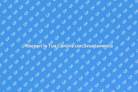 Svuotamento Cantine: Riscopri Spazio