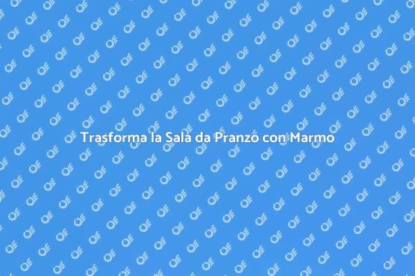 Eleganza e Funzionalità: Marmo in Sala da Pranzo