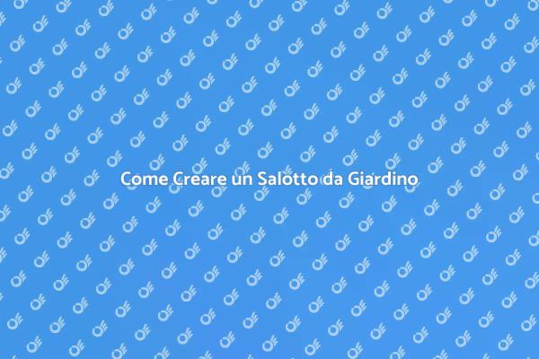 Trasforma il Tuo Giardino in un Salotto