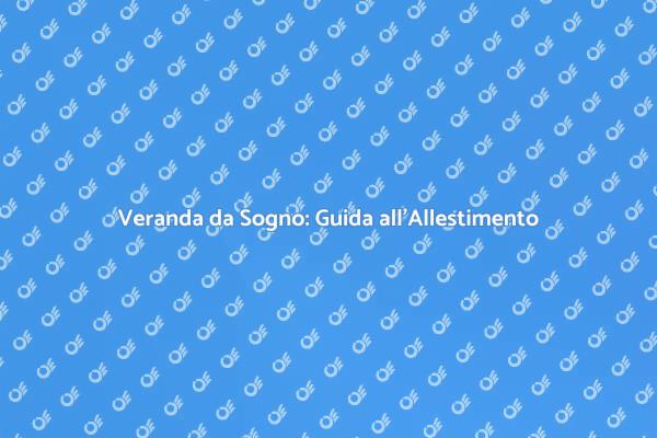 Allestire la Veranda: Idee e Consigli