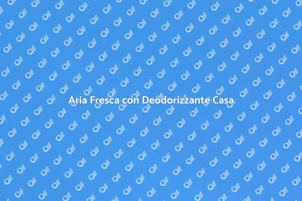 Scegliere il Miglior Deodorizzante per Casa
