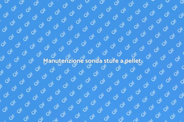Sonda stufe a pellet: quando sostituirla?