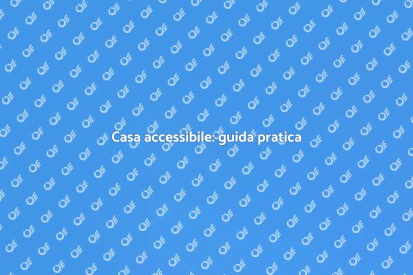 Accessibilità domestica: come fare?