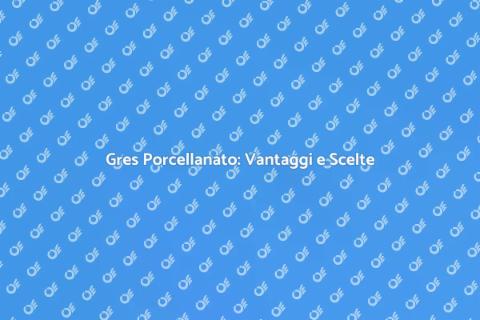 Pavimenti Gres Porcellanato: Guida