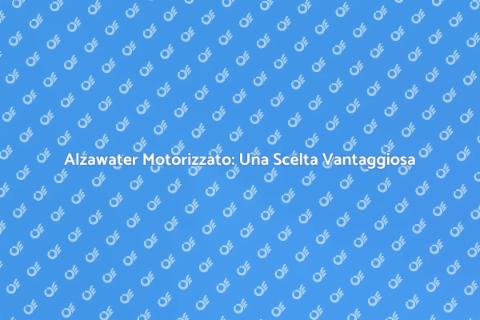 Sostituire Alzawater con Motorizzato