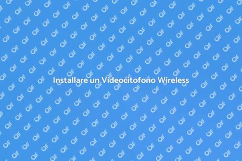 Videocitofono Wireless: Semplifica la Vita